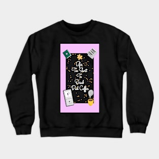 Lifes Too Short To Drink Bad Coffee Crewneck Sweatshirt